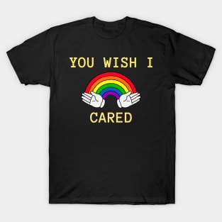 YOU WISH I CARED T-Shirt